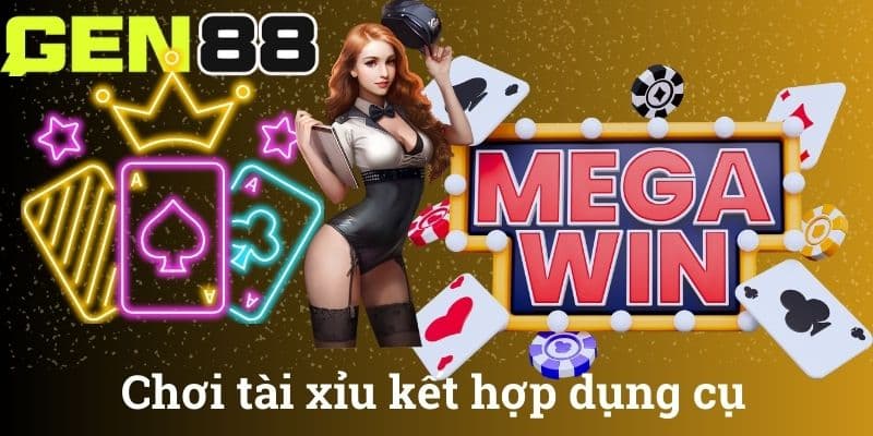Chơi tài xỉu kết hợp dụng cụ