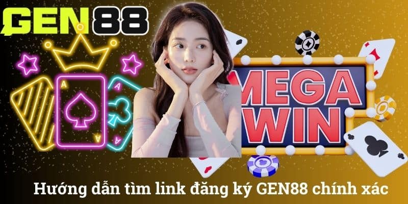 Hướng dẫn tìm link đăng ký GEN88 chính xác