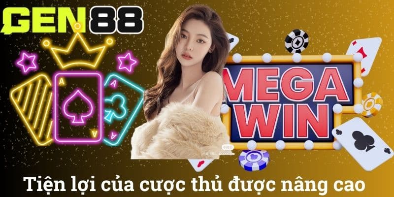 Tiện lợi của cược thủ được nâng cao