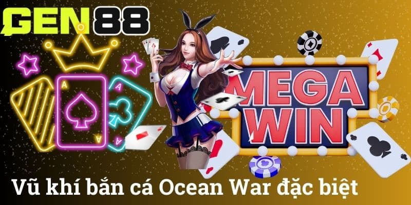 Vũ khí bắn cá Ocean War đặc biệt